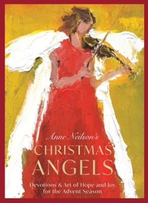 Anne Neilson's Christmas Angels: Devotions and Art of Hope and Joy for the Advent Seasons