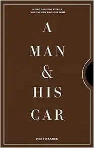 Man & His Car: Iconic Cars and Stories from the Men Who Love Them - Hardcover