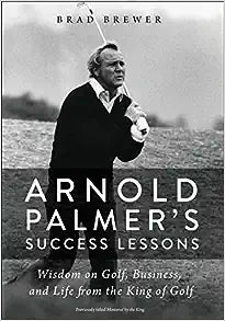 Arnold Palmer's Success Lessons: Wisdom on Golf, Business, and Life from the King of Golf - Paperback