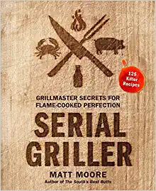 Serial Griller: Grillmaster Secrets for Flame-Cooked Perfection Hardcover