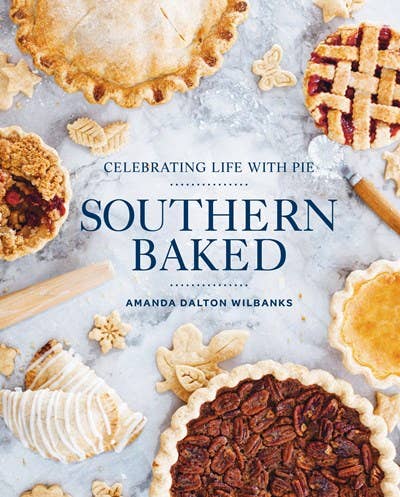 Southern Baked: Celebrating Life with Pie/Cookbook