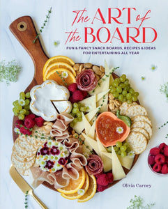 Art of the Board: Fun & Fancy Snack Boards, Recipes & Ideas - Hardcover