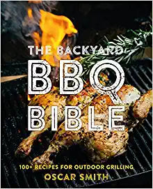 The Backyard BBQ Bible: 100+ Recipes for Outdoor Grilling - Hardcover