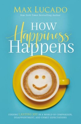 How Happiness Happens by Max Lucado - Hardcover Book