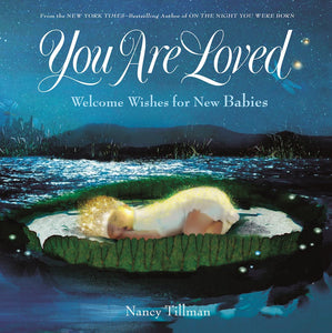 You Are Loved: Welcome Wishes for New Babies - Hardcover
